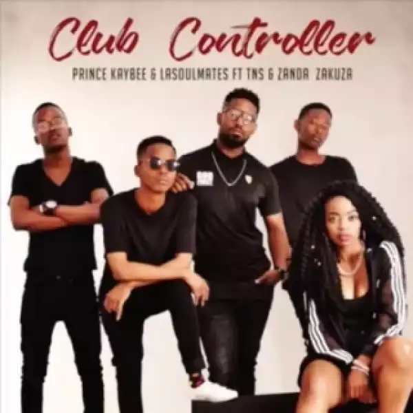 Prince Kaybee - Club Controller Ft. Zanda Zakuza, TNS & LaSoulMates